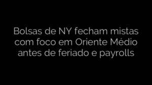 ​Bolsas de NY fecham mistas com foco em Oriente Médio antes de feriado e payrolls 